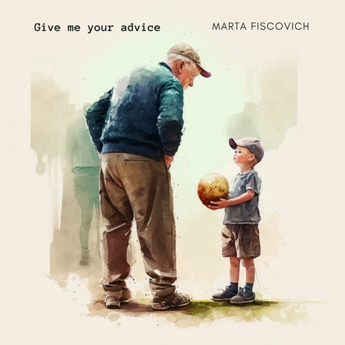 گیو می یور اَدوایس (Give me your advice) - مارتا فیسکوویچ (Marta Fiscovich)