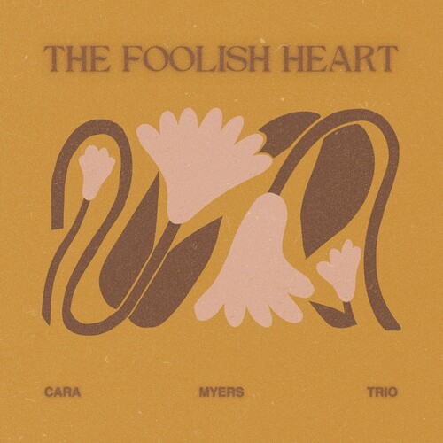 The Foolish Heart - Cara Myers Trio