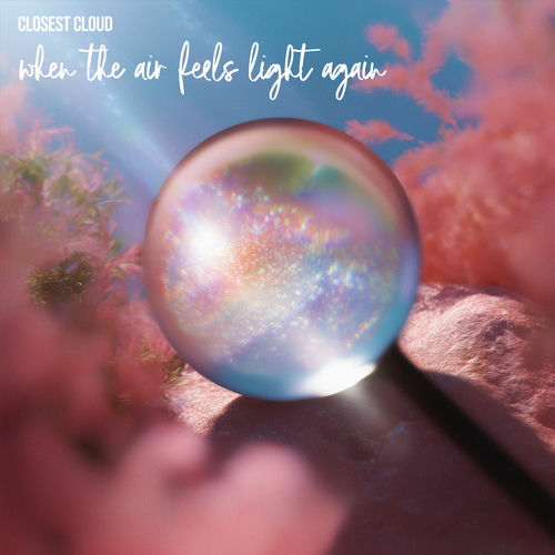 ون دِ ایر فیلس لایت اگن (When the Air Feels Light Again) - کلوسست کلاود (Closest Cloud)