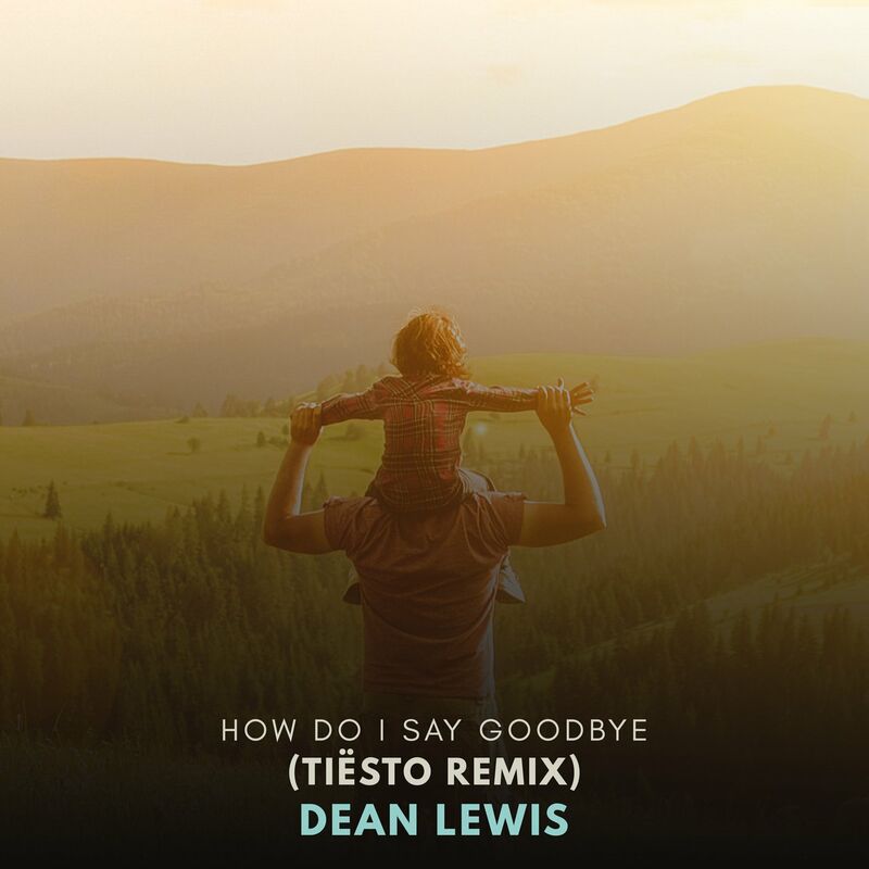هاو دو آی سی گودبای (تیستو ریمیکس) (How Do I Say Goodbye (Tiësto Remix)) - دین لوئیس و تیستو (Dean Lewis & Tiësto)