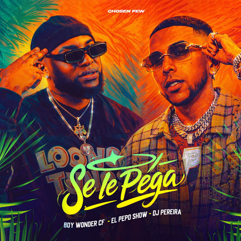 Se Le Pega - DJ PEREIRA & El Pepo Show & Boy Wonder CF & The Chosen Few