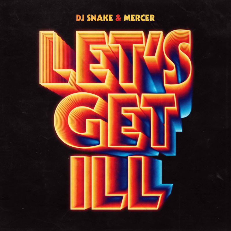 لتس گت ایل (Let's Get Ill) - دی جی اسنیک و مرسر و جرمین دوپری (DJ Snake & Mercer & Jermaine Dupri)