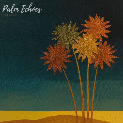 پالم اکوز (Palm Echoes) - لوین مرچر (Elvin Mercher)