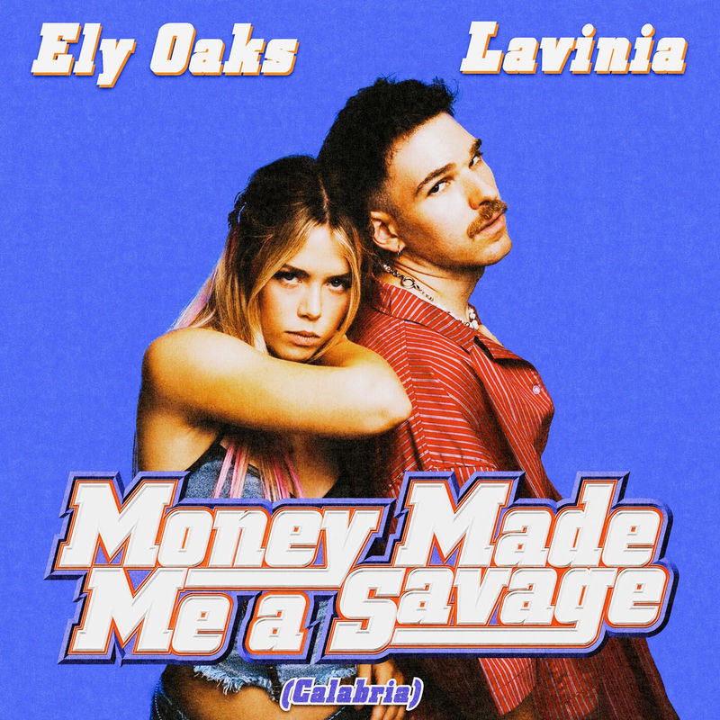 مانی مید می ا ساوج (کالابریا) (Money Made Me A Savage (Calabria)) - الی اوکس و لاوینیا (Ely Oaks & LAVINIA)