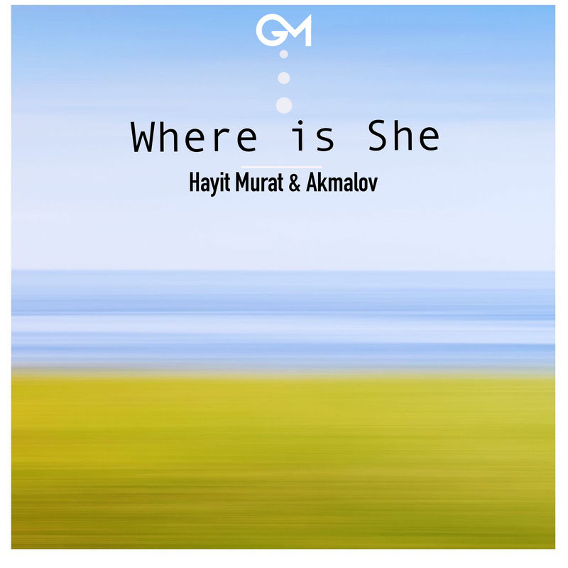 وِر ایز شی (Where is She) - هیت مورات و اکمالوف (Hayit Murat & Akmalov)
