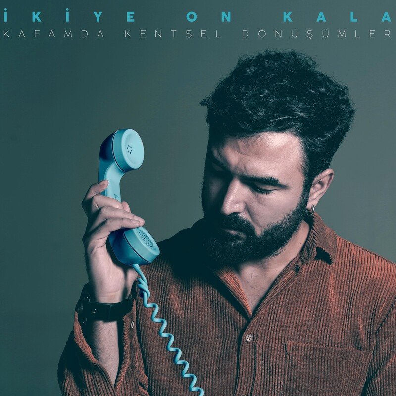 کافامدا کنتسل دونوشوملر (Kafamda Kentsel Dönüşümler) - ایکیه اون کالا (İkiye On Kala)