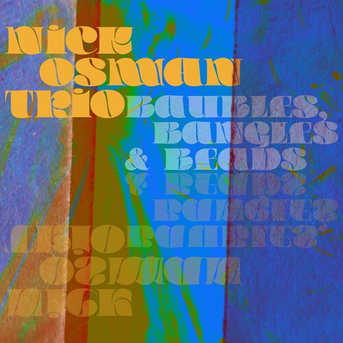 باوبلس، بانگلس و بیدس (Baubles, Bangles & Beads) - نیک وسمان فرریخس (Nick Osman Trio)
