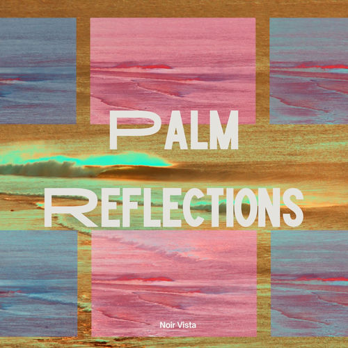 پالم رفلکشنس (Palm Reflections) - نویر ویستا (Noir Vista)