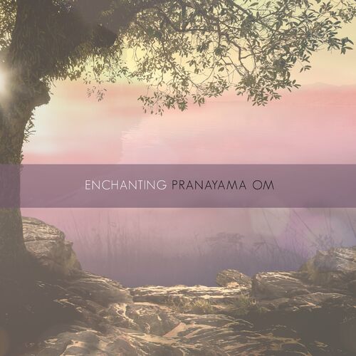 انچانتینگ (Enchanting) - پرانایاما اوم (Pranayama Om)