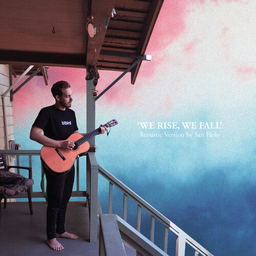 وی رایز (آکوستیک) (We Rise (Acoustic)) - سن هولو (San Holo)