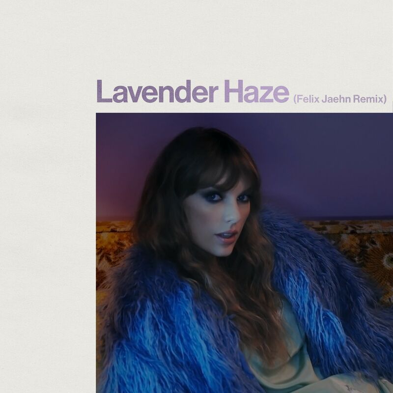 لاوندر هیز (فلیکس یان ریمیکس) (Lavender Haze (Felix Jaehn Remix)) - تیلور سویفت و فلیکس یان (Taylor Swift & Felix Jaehn)