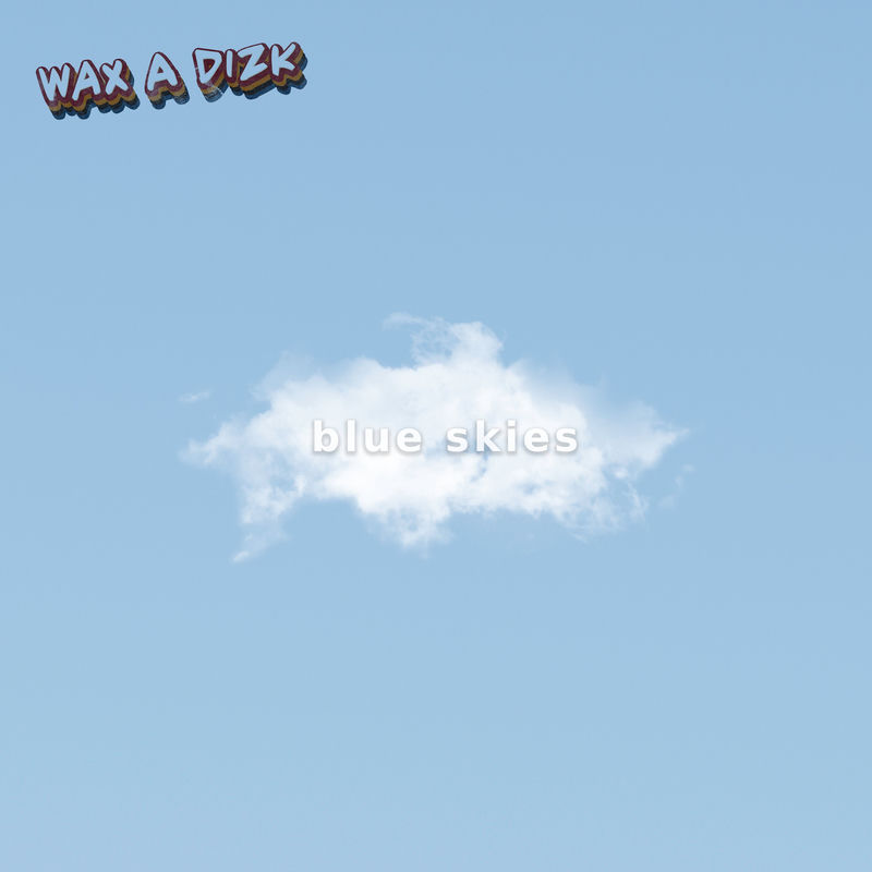 بلو اسکایز (Blue Skies) - وکس ا دیسک (Wax A Dizk)